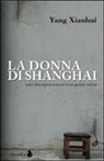 Xianhui Yang, A. Carbone - La donna di Shanghai. Voci dai sopravvissuti a un gulag cinese