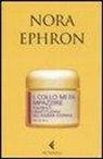 Nora Ephron - Il collo mi fa impazzire. Tormenti e beatitudini dell'essere donna
