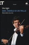 Uto Ughi - Quel diavolo di un trillo. Note della mia vita