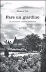 Margery Fish - Fare un giardino. Da principiante a esperta giardiniera