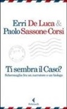 Erri De Luca, Paolo Sassone-Corsi - Ti sembra il caso? Schermaglia fra un narratore e un biologo