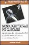M. Franchi - Monologhi teatrali per gli uomini. Antologia dei più significativi ruoli del teatro classico