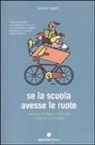 Emilio Rigatti - Se la scuola avesse le ruote. Avventure di ragazzi on the road e manuale di pedalogia