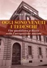Anna Doria - Oggi sono venuti i tedeschi. Vita quotidiana a Roma sotto l'occupazione nazista