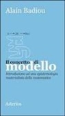 Alain Badiou, F. Francescato - Il concetto di modello. Introduzione ad una epistemologia materialistica della matematica