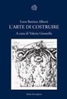 Leon Battista Alberti, V. Giontella - L' arte di costruire