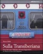 Mauro Buffa - Sulla Transiberiana. Sette fusi orari, 9200 km, sul treno leggendario da Mosca al mar del Giappone