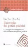 Edgar Cayce, Henry Reed - Il risveglio dei poteri psichici. Lo sviluppo dell'immaginazione, della coscienza e delle facoltà psichiche