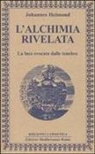 Johannes Helmond - L' alchimia rivelata. La luce evocata dalle tenebre