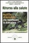 James L. Creighton, Stephanie Matthews-Simonton, Oscar C. Simonton - Ritorno alla salute. Tecniche di auto-aiuto che favoriscono la guarigione