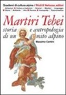 Massimo Centini - Martiri tebei. Storia e antropologia di un mito alpino