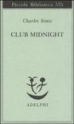 Charles Simic - Club Midnight. Testo inglese a fronte