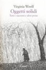 Virginia Woolf, L. Rampello, Liliana Rampello - Oggetti solidi. Tutti i racconti e altre prose