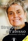 Milly Gualteroni - 'Strappata all'abisso'. Dagli psicofarmaci alla fede