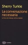 Sherry Turkle - La conversazione necessaria. La forza del dialogo nell'era digitale