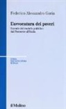 Federico Alessandro Goria - L' avvocatura dei poveri nella storia. Vicende del modello pubblico dal Piemonte all'Italia