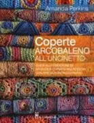 Amanda Perkins - Coperte arcobaleno all'uncinetto. Guida alla creazione di splendide coperte multicolori, con spiegazioni passo passo