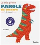 Dawn Bishop - I dinosauri. Le mie prime parole da toccare