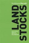 Maddalena Ferretti - Land stocks. Nuovi paesaggi operativi della città e del territorio