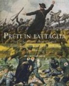 Paolo Gaspari - Preti in battaglia. Tra apostolato e amor di patria. I cappellani miliari decorati 1915-1916