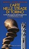 Marzia Bolle, Luca Davico, Rosaria Scira, R. Cortese, Roberto Cortese - L' arte nelle strade di Torino. Guida e scoperta dell'arte moderna e contemporanea in città