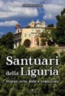 Alessandra Artale - Santuari della Liguria. Storia, arte, fede e tradizioni