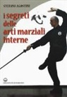 Stefano Agostini - I segreti delle arti marziali interne