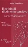 Ernst Kretschmer, E. Gebhardt, Eva Gebhardt, A. Raballo, Andrea Raballo - Il delirio di riferimento sensitivo. Un contributo al dibattito sulla paranoia e alla teoria psichiatrica