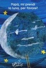 Eric Carle - Papà, mi prendi la luna, per favore?
