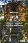 Andrea Staid - Abitare illegale. Etnografia del vivere ai margini in Occidente