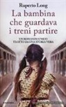 Ruperto Long - La bambina che guardava i treni partire