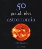 Giles Sparrow - 50 grandi idee astronomia