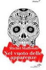 Michel Maffesoli - Nel vuoto delle apparenze. Per un'etica dell'estetica