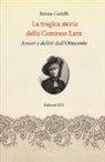Renzo Castelli - La tragica storia della Contessa Lara. Amori e delitti dall'Ottocento
