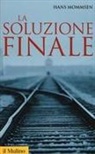 Hans Mommsen - La soluzione finale. Come si è giunti allo sterminio degli ebrei