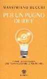 Massimiano Bucchi - Per un pugno di idee. Storie di innovazioni che hanno cambiato la nostra vita
