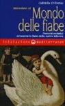 Gabriella D'Albertas, M. Salotti - Iniziazione al mondo delle fiabe. Percorsi evolutivi attraverso le fiabe della nostra infanzia