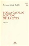 Bernard-Marie Koltès - Fuga a cavallo lontano nella città
