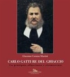 Giacomo Corazza Martini - Carlo Gatti re del ghiaccio. Un pronipote affascinato e riconoscente