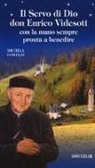 Michela Comploi - Il servo di Dio don Enrico Videsott. Con la mano sempre pronta a benedire