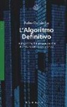 Pedro Domingos - L'algoritmo definitivo. La macchina che impara da sola e il futuro del nostro mondo