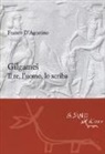 Franco D'Agostino, F. Gorello, Francesca Gorello - Gilgames. Il re, l'uomo, lo scriba
