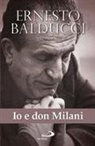 Ernesto Balducci - Io e don Milani. Pagine inedite e ritrovate