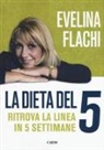 Evelina Flachi - La dieta del 5. Ritrova la linea in cinque settimane