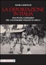 Manila Maionchi - La deportazione in Italia. Una pratica repressiva del colonialismo italiano in Africa