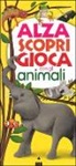 Lorenza Camaggi, C. Raiconi - Alza scopri gioca con gli animali