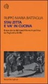 Filippo Maria Battaglia - Stai zitta e va' in cucina. Breve storia del maschilismo in politica da Togliatti a Grillo