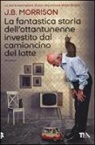 J. B. Morrison - La fantastica storia dell'ottantunenne investito dal camioncino del latte