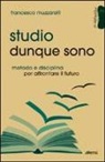 Francesco Muzzarelli - Studio dunque sono. Metodo e disciplina per affrontare il futuro