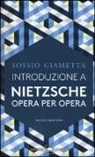 Sossio Giametta - Introduzione a Nietzsche. Opera per opera